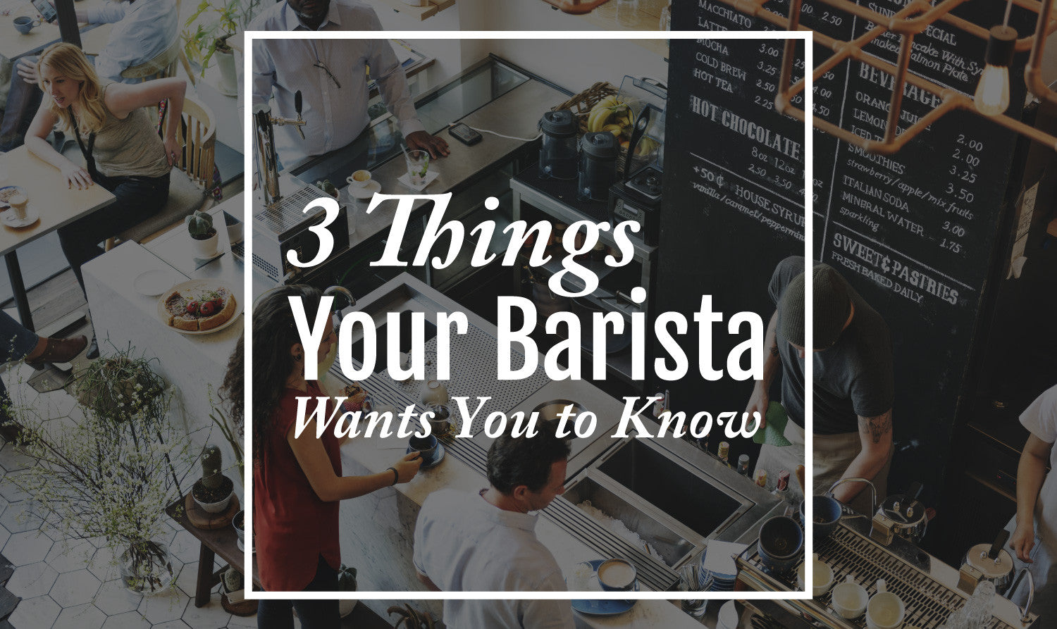 3 Things Your Barista Wants You to Know