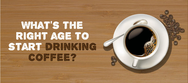 What's the Right Age to Start Drinking Coffee?