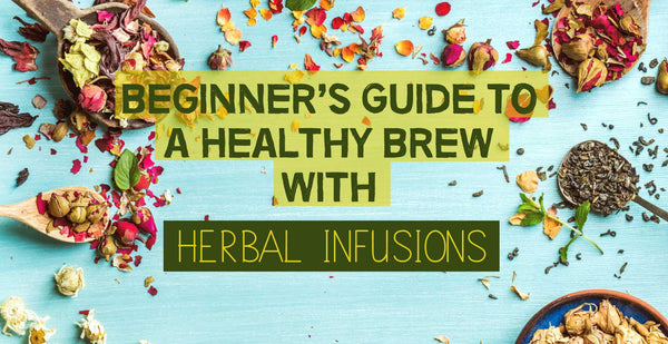 Beginner’s Guide to a Healthy Brew with Herbal Infusions