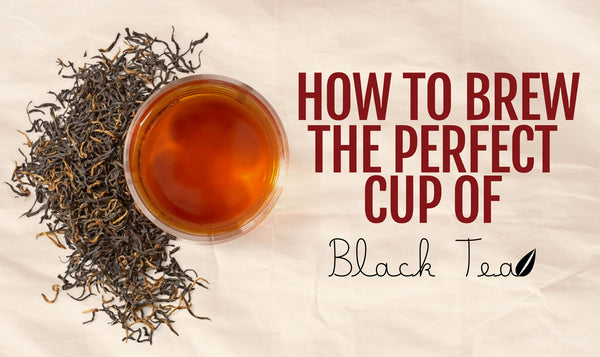 How to brew a perfect cup of Black Tea