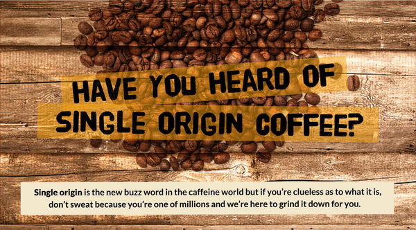 Have You Heard Of Single Origin Coffee?